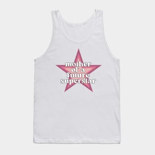 Mother of A Future Superstar Tank Top